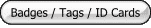 Badges / Tags / ID Cards